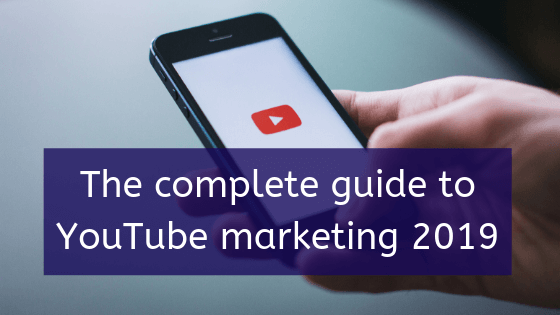 The complete guide to YouTube marketing 2019