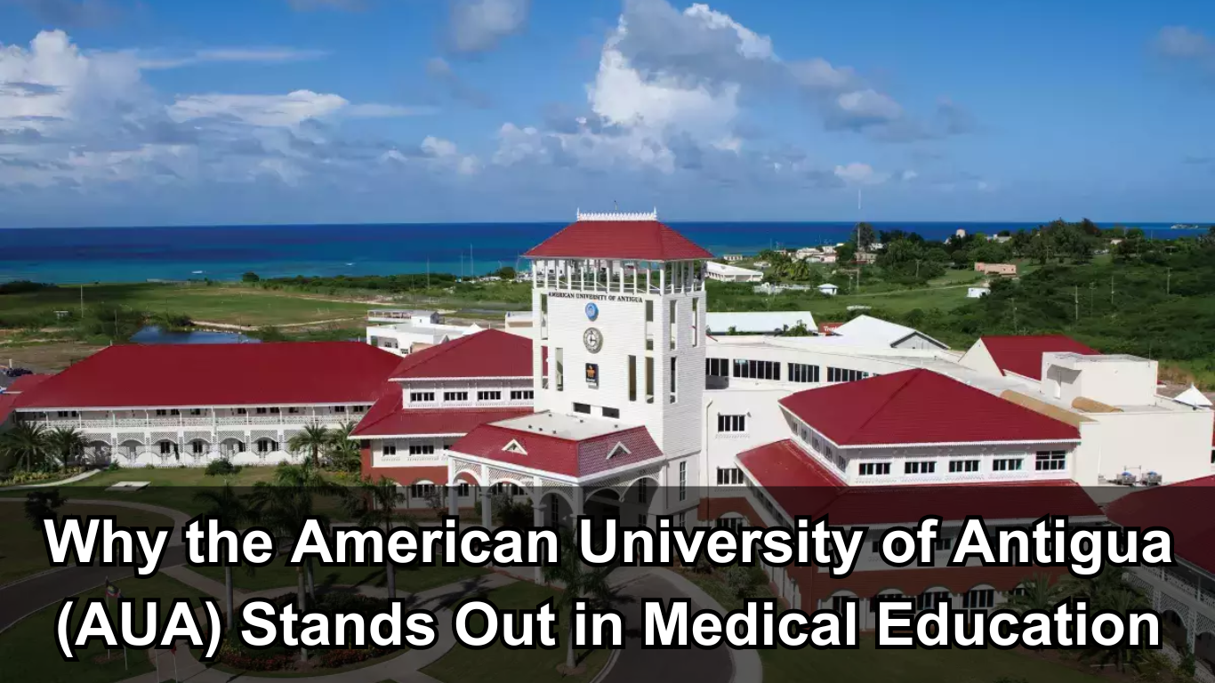 Why the American University of Antigua (AUA) Stands Out in Medical Education